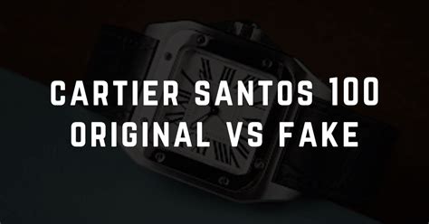 cartier santos 100 fake vs real|how to authenticate cartier watch.